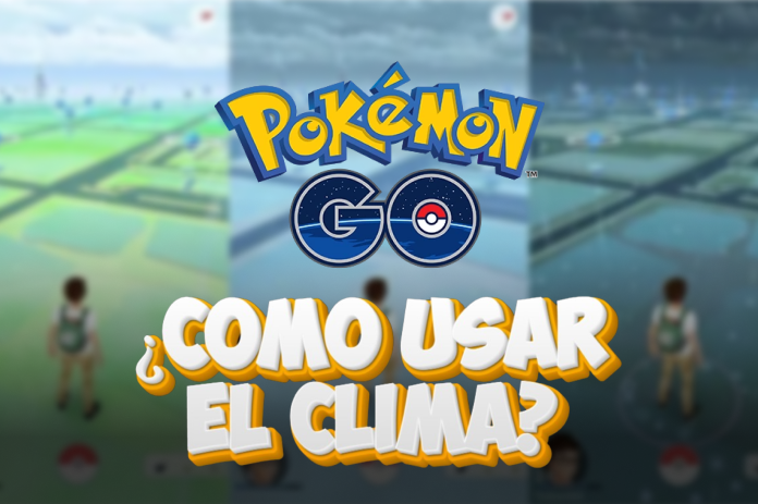 Cómo usar el clima en Pokémon GO para capturar y combatir mejor